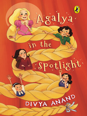 cover image of Agalya in the Spotlight | a Fresh, Modern Twist to Rapunzel | Fun Illustrations | Themes of Beauty, Friendship, Resilience and Courage | Ages 8 + | Story Book for Kids